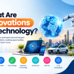 What Are Innovations in Technology?