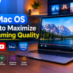 Mac OS Tips to Maximize Streaming Quality